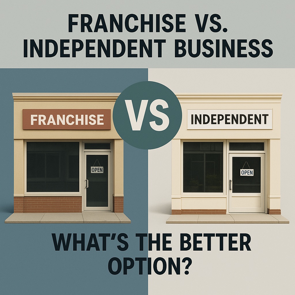 Franchise vs Independent Business What’s the Better Option