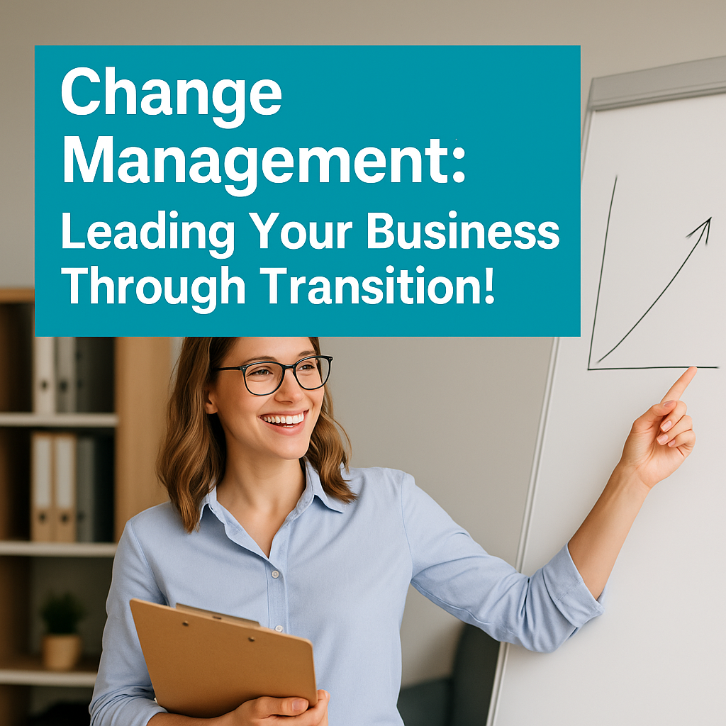 Change Management: Leading Your Business Through Transition